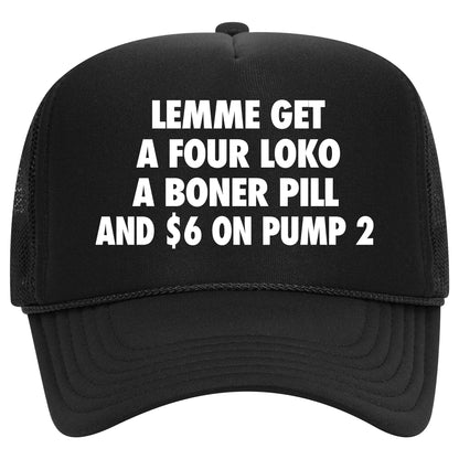 Lemme Get A Four Loko, A Boner Pill, And $6 On Pump 2 Trucker Hat