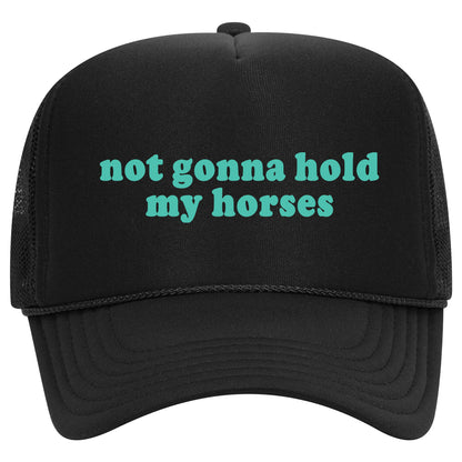 Not Gonna Hold My Horses Trucker Hat