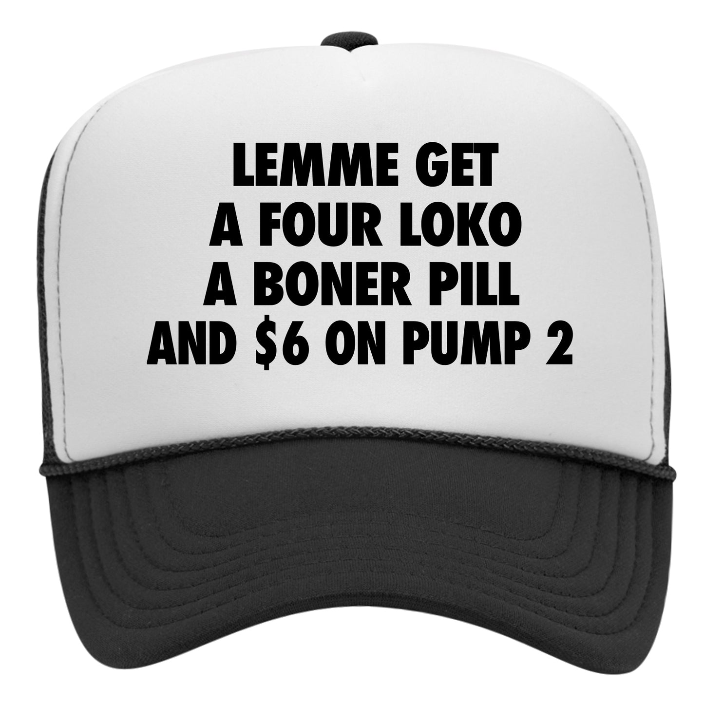 Lemme Get A Four Loko, A Boner Pill, And $6 On Pump 2 Trucker Hat