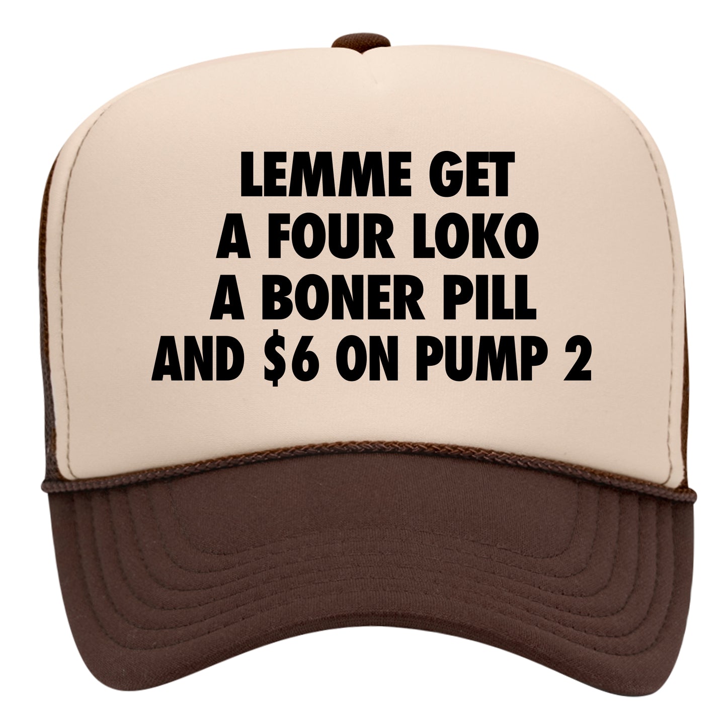 Lemme Get A Four Loko, A Boner Pill, And $6 On Pump 2 Trucker Hat