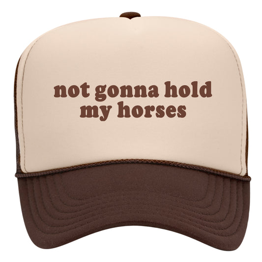 Not Gonna Hold My Horses Trucker Hat