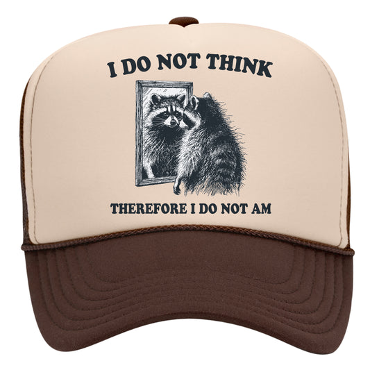 I Do Not Think Therefore I Do Not Am Trucker Hat