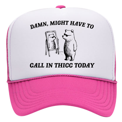 Might Have To Call In Thicc Trucker Hat