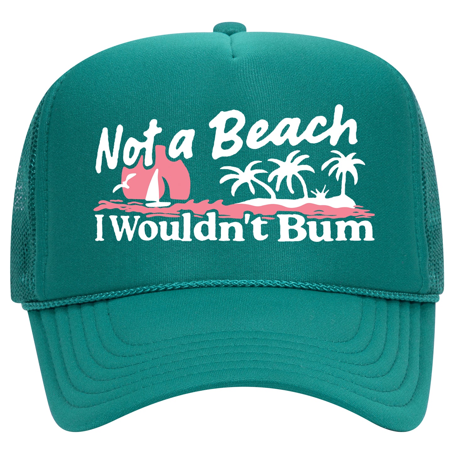 Not A Beach I Wouldn't Bum Trucker Hat