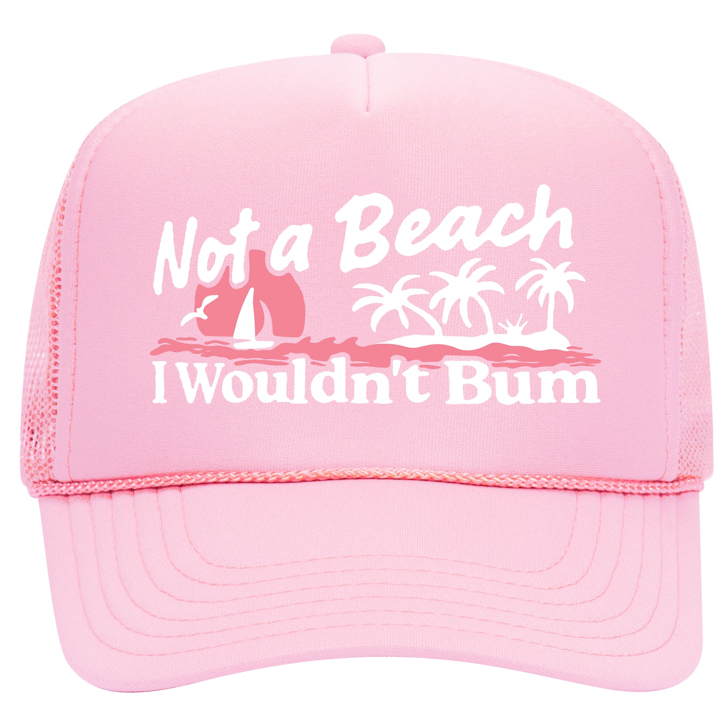 Not A Beach I Wouldn't Bum Trucker Hat