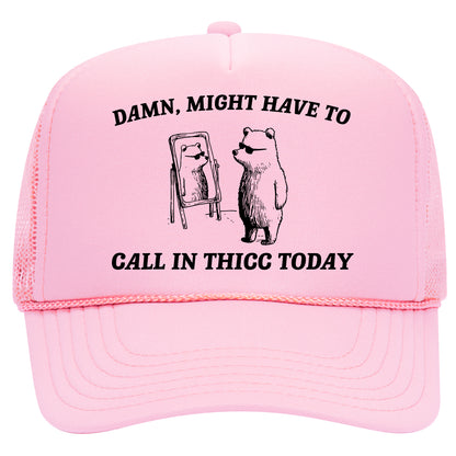 Might Have To Call In Thicc Trucker Hat