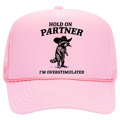 Hold On Partner I'm Overstimulated Trucker Hat