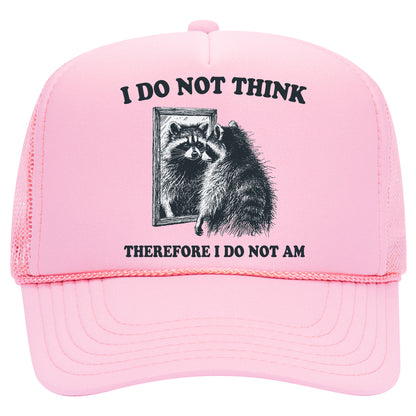 I Do Not Think Therefore I Do Not Am Trucker Hat