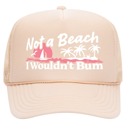 Not A Beach I Wouldn't Bum Trucker Hat