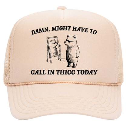 Might Have To Call In Thicc Trucker Hat