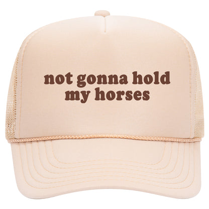 Not Gonna Hold My Horses Trucker Hat