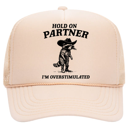 Hold On Partner I'm Overstimulated Trucker Hat